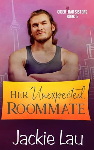 Her Unexpected Roommate (Cider Bar Sisters, Band 5)