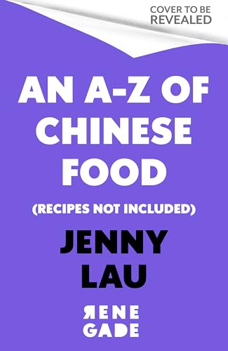 An A-Z of Chinese Food (Recipes Not Included): A delectable collection that serves up Chinese flavour beyond its taste von Renegade Books