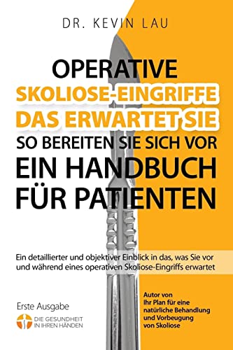 Operative Skoliose-Eingriffe - das erwartet Sie - so bereiten Sie sich vor (2.): Ein detaillierter und objektiver Einblick in das, was Sie vor und während eines operativen Skoliose-Eingriffs erwartet