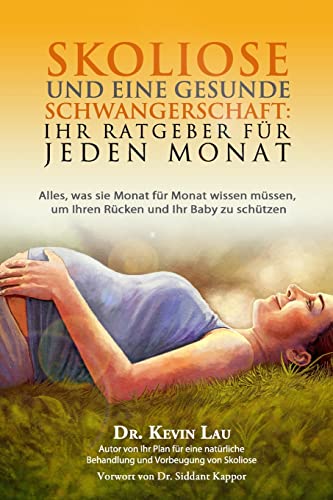 Skoliose und eine gesunde Schwangerschaft: Ihr Ratgeber fur jeden Monat - Alles, was sie Monat fur Monat wissen mussen, um Ihren Rucken und Ihr Baby zu schutzen Skoliose und eine gesunde Schwangerschaft: Ihr Ratgeber fur jeden Monat - Alles, was sie Monat fur Monat wissen mussen, um Ihren Rucken und Ihr Baby zu schutzen von CREATESPACE