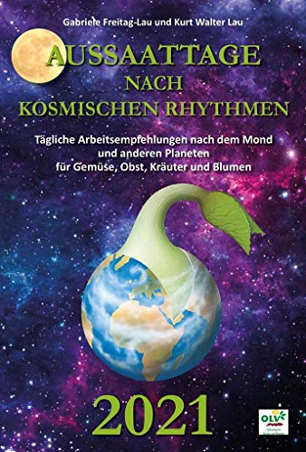 Aussaattage nach kosmischen Rhythmen 2021: Tägliche Arbeitsempfehlungen nach dem Mond und anderen Planeten für Gemüse, Obst, Kräuter und Blumen Aussaattage nach kosmischen Rhythmen 2021: Tägliche Arbeitsempfehlungen nach dem Mond und anderen Planeten für Gemüse, Obst, Kräuter und Blumen von OLV Organischer Landbau