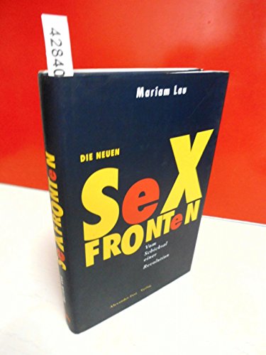 Die neuen Sexfronten. Vom Schicksal einer Revolution.