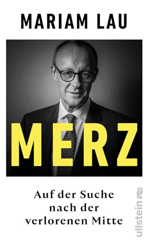 Merz: Auf der Suche nach der verlorenen Mitte | Ein Konservativer im Zeitalter der Autoritären von Ullstein Hardcover