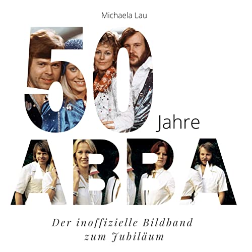 50 Jahre ABBA: Der inoffizielle Bildband zum Jubiläum
