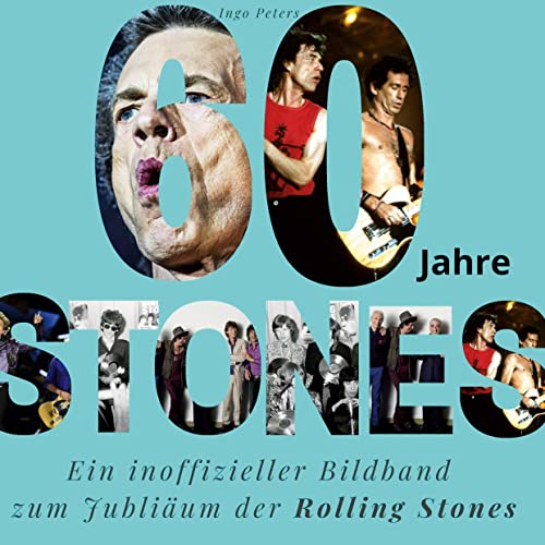 60 Jahre Stones: Ein inoffizieller Bildband zum Jubiläum der Rolling Stones von 27Amigos