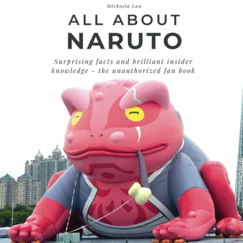 All about Naruto: Surprising facts and brilliant insider knowledge - the unauthorized fan book von 27 Amigos