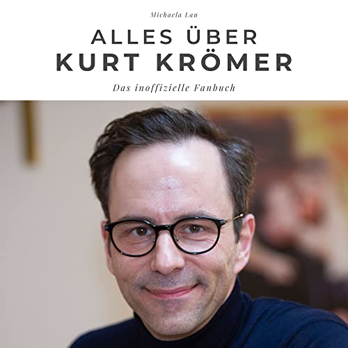 Alles über Kurt Krömer: Ein inoffizielles Fanbuch