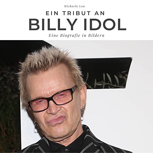 Ein Tribut an Billy Idol: Eine Biografie in Bildern von 27 Amigos