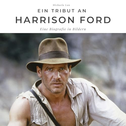 Ein Tribut an Harrison Ford: Eine Biografie in Bildern