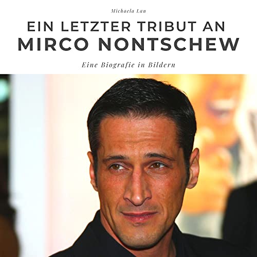 Ein letzter Tribut an Mirco Nontschew: Eine Biografie in Bildern