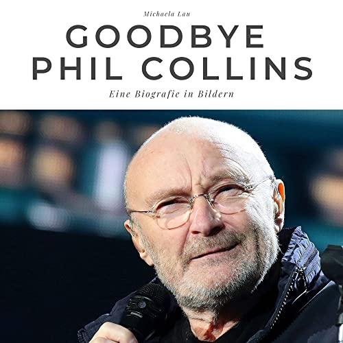Goodbye Phil Collins: Eine Biografie in Bildern von 27 Amigos