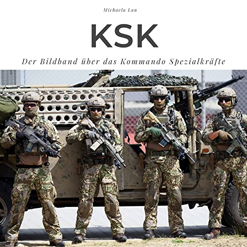KSK: Der Bildband über das Kommando Spezialkräfte KSK: Der Bildband über das Kommando Spezialkräfte von 27 Amigos
