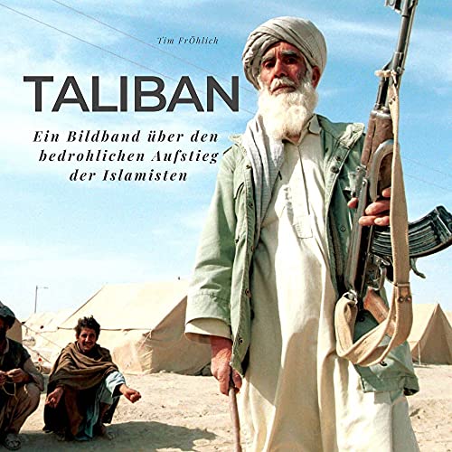 Taliban: Ein Bildband über den bedrohlichen Aufstieg der Islamisten Taliban: Ein Bildband über den bedrohlichen Aufstieg der Islamisten von 27 Amigos