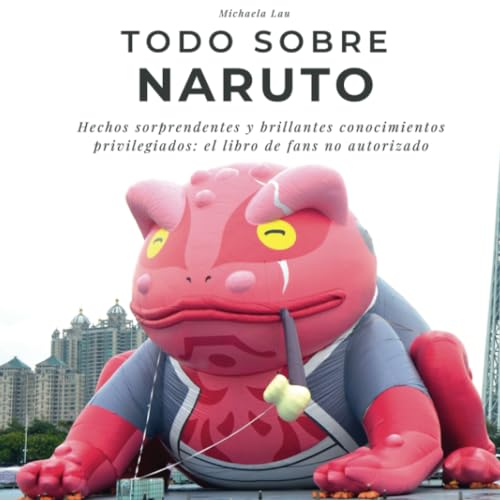 Todo sobre Naruto: Hechos sorprendentes y brillantes conocimientos privilegiados: el libro de fans no autorizado von 27 Amigos
