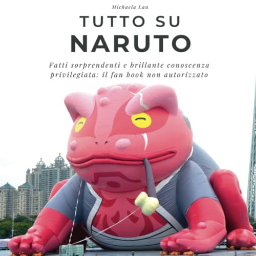 Tutto su Naruto: Fatti sorprendenti e brillante conoscenza privilegiata: il fan book non autorizzato von 27 Amigos