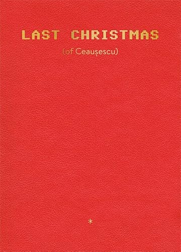 Anton Roland Laub: Last Christmas (of Ceaușescu) von Kehrer Verlag Heidelberg