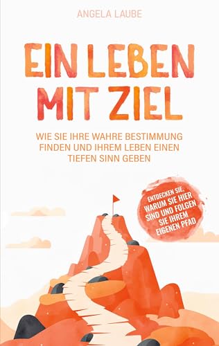 Ein Leben mit Ziel: Wie Sie Ihre wahre Bestimmung finden und Ihrem Leben einen tiefen Sinn geben von AIM Media Publishing Ltd