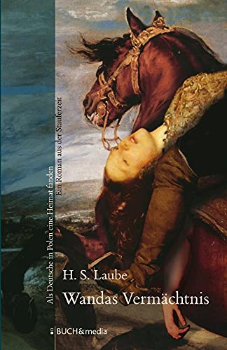 Wandas Vermächtnis: Als Deutsche in Polen eine Heimat fanden. Ein Roman aus der Stauferzeit (Buch&media)