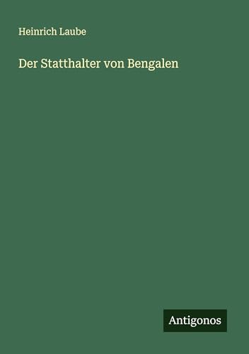 Der Statthalter von Bengalen von Antigonos Verlag