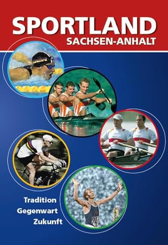 Sportland Sachsen-Anhalt: Tradition - Gegenwart - Zukunft