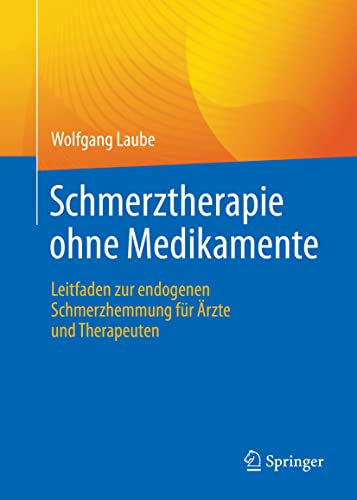 Schmerztherapie ohne Medikamente: Leitfaden zur endogenen Schmerzhemmung für Ärzte und Therapeuten