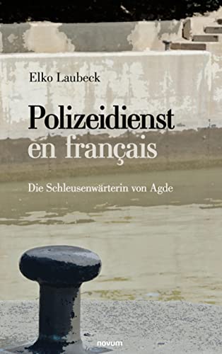 Polizeidienst en français: Die Schleusenwärterin von Agde von novum pro