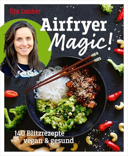 Airfryer Magic - 140 Blitzrezepte vegan & gesund Airfryer Magic - 140 Blitzrezepte vegan & gesund von Ventil Verlag