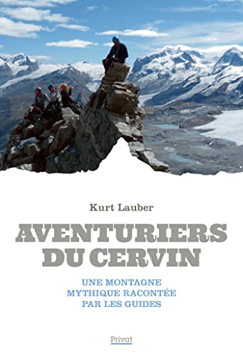 Aventuriers du Cervin: Une montagne mythique racontée par les guides von PRIVAT