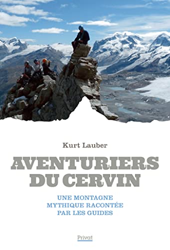 Aventuriers du Cervin: Une montagne mythique racontée par les guides