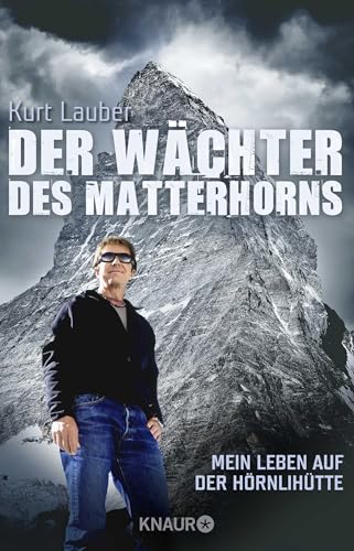 Der Wächter des Matterhorns: Mein Leben auf der Hörnlihütte von Droemer Knaur*