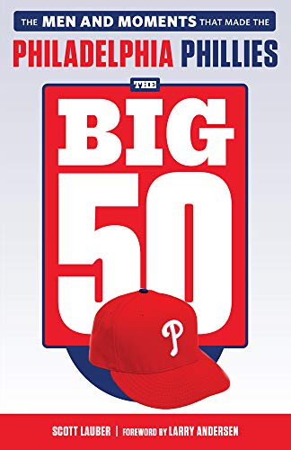 The Big 50: Philadelphia Phillies: The Men and Moments That Make the Philadelphia Phillies: The Men and Moments That Made the Philadelphia Phillies von Triumph Books (IL)