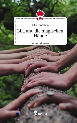 Lila und die magischen Hände. Life is a Story - story.one von story.one publishing