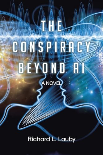 THE CONSPIRACY BEYOND AI THE CONSPIRACY BEYOND AI von Christian Faith Publishing, Inc