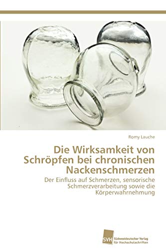 Die Wirksamkeit von Schröpfen bei chronischen Nackenschmerzen: Der Einfluss auf Schmerzen, sensorische Schmerzverarbeitung sowie die Körperwahrnehmung