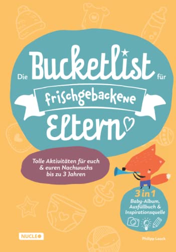 Die Bucketlist für frischgebackene Eltern: Tolle Aktivitäten für euch und euren Nachwuchs bis zu 3 Jahren: 3 in 1: Baby-Album, Ausfüllbuch und Inspirationsquelle Die Bucketlist für frischgebackene Eltern: Tolle Aktivitäten für euch und euren Nachwuchs bis zu 3 Jahren: 3 in 1: Baby-Album, Ausfüllbuch und Inspirationsquelle