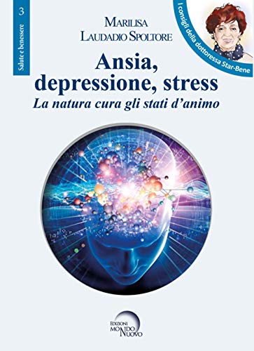 Ansia, depressione, stress. La natura cura gli stati d'animo (Salute e benessere, Band 3) von Mondo Nuovo