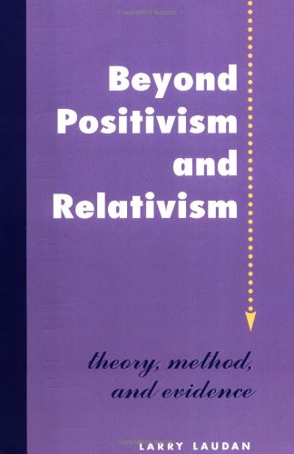 Beyond Positivism And Relativism: Theory, Method, And Evidence