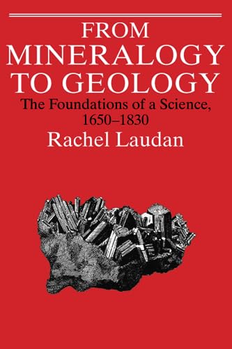 From Mineralogy to Geology: The Foundations of a Science, 1650-1830 (Science and Its Conceptual Foundations series) von University of Chicago Press