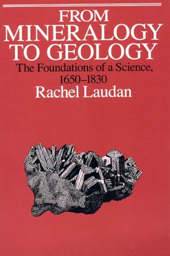 From Mineralogy to Geology: The Foundations of a Science, 1650-1830 (Science and Its Conceptual Foundations series) von University of Chicago Press
