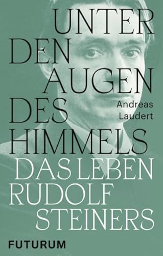 Unter den Augen des Himmels: Das Leben Rudolf Steiners von Futurum