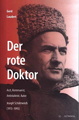 Der rote Doktor: Arzt, Kommunist, Antistalinist, Autor. Joseph Schölmerich (1913–1995)
