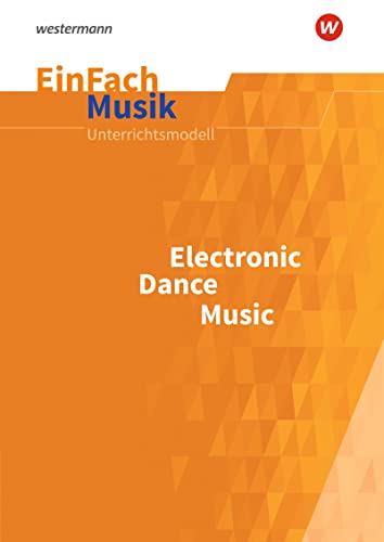 EinFach Musik: Electronic Dance Music (EinFach Musik: Unterrichtsmodelle für die Schulpraxis) EinFach Musik: Electronic Dance Music (EinFach Musik: Unterrichtsmodelle für die Schulpraxis)