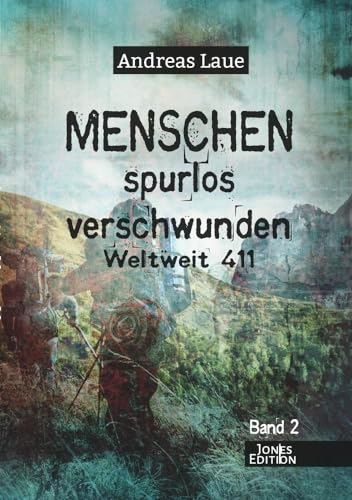 Menschen spurlos verschwunden - Band 2: Weltweit 411 von Ancient Mail Verlag
