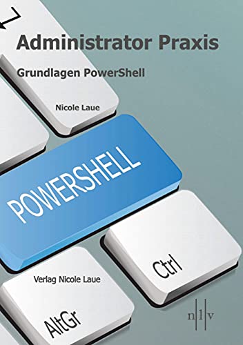 Administrator Praxis - Grundlagen PowerShell von Laue, Nicole
