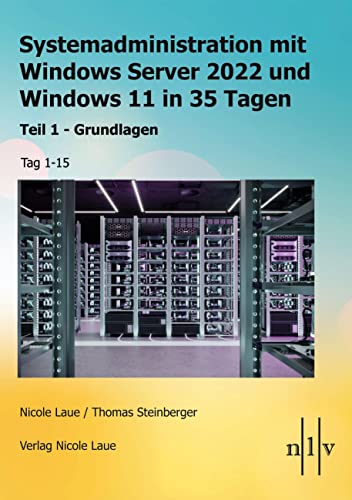 Systemadministration mit Windows Server 2022 und Windows 11 in 35 Tagen: Teil 1 - Grundlagen Tag 1-15 von Laue, Nicole