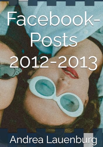 Facebook-Posts 2012-2013 von Independently published