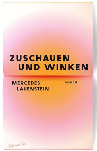 Zuschauen und Winken: Roman von Blumenbar