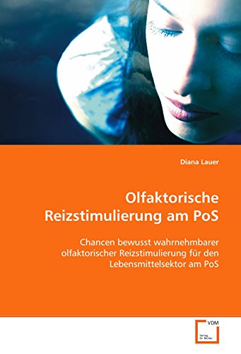 Olfaktorische Reizstimulierung am PoS: Chancen bewusst wahrnehmbarer olfaktorischer Reizstimulierung für den Lebensmittelsektor am PoS von VDM Verlag Dr. Müller