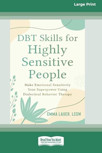 DBT Skills for Highly Sensitive People: Make Emotional Sensitivity Your Superpower Using Dialectical Behavior Therapy (16pt Large Print Format) von ReadHowYouWant