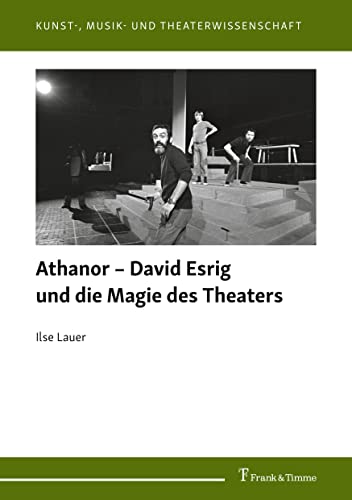 Athanor – David Esrig und die Magie des Theaters von Frank & Timme